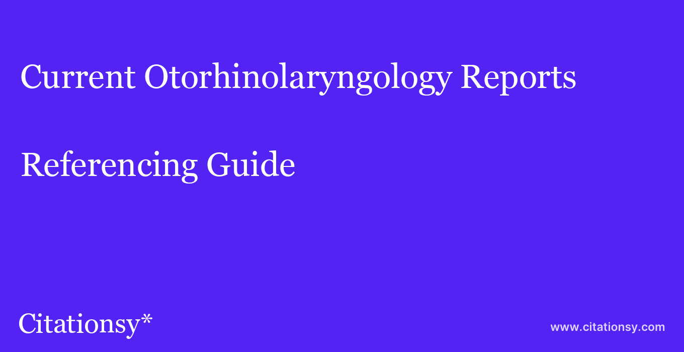 cite Current Otorhinolaryngology Reports  — Referencing Guide